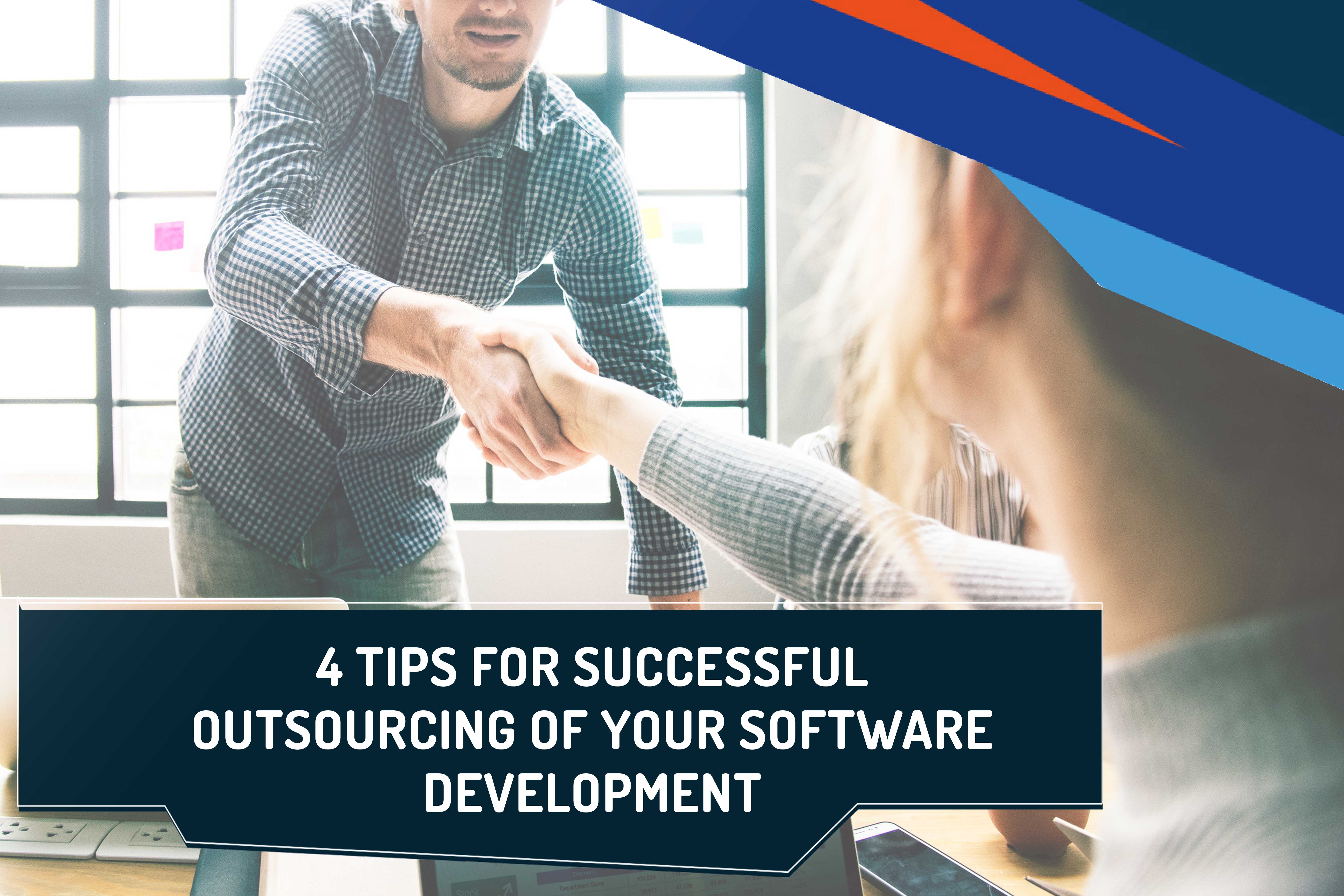 4 TIPS FOR SUCCESSFUL OUTSOURCING OF YOUR SOFTWARE DEVELOPMENT