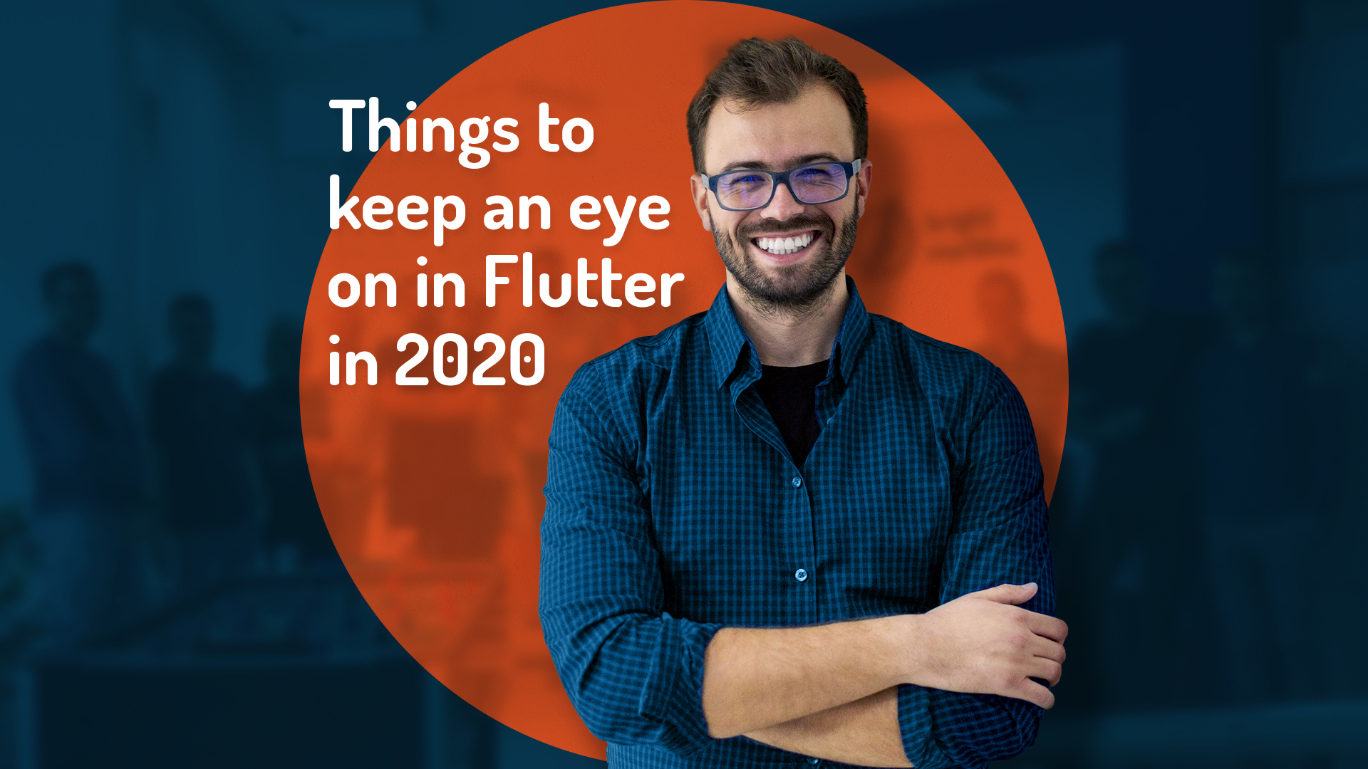 Things to keep an eye on in Flutter 2020
